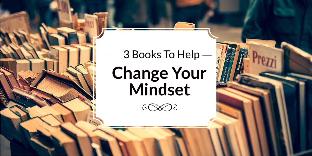 3 [Best] Books That Will Help Change Your Mindset: For A Happier, More Fulfilling Life